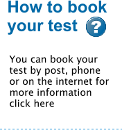 You can book your test by post, phone or on the internet for more information click here How to book your test